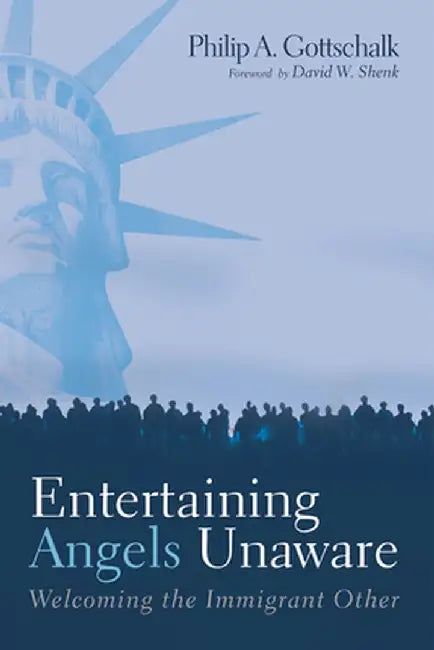 Entertaining Angels Unaware by Philip A. Gottschalk