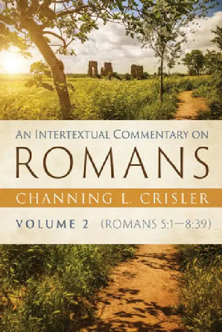 An Intertextual Commentary on Romans, Volume 2: Romans 5:1--8:39 by Channing L. Crisler