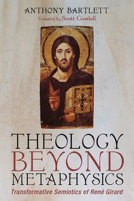 Theology Beyond Metaphysics by Anthony Bartlett