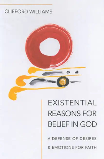 Existential Reasons for Belief in God by Clifford Williams