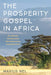 The Prosperity Gospel in Africa by Marius Nel