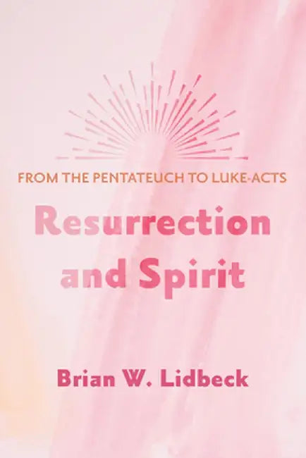 Resurrection and Spirit by Brian W. Lidbeck