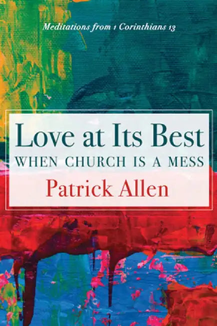 Love at Its Best When Church is a Mess by Patrick Allen