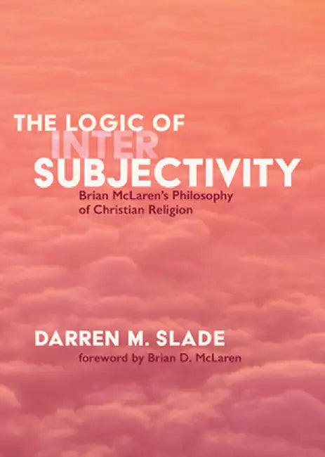 The Logic of Intersubjectivity by Darren M. Slade