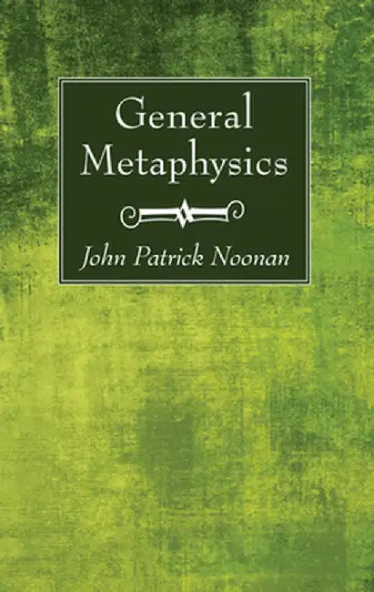 General Metaphysics by John Patrick S. J. Noonan