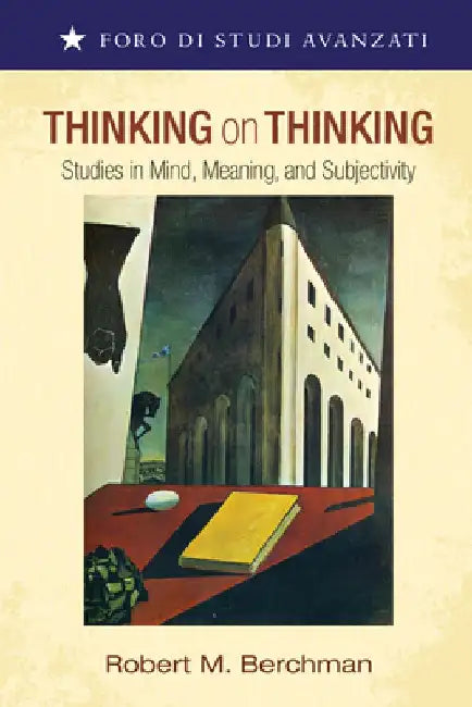 Thinking on Thinking: Studies in Mind, Meaning, and Subjectivity by Robert M. Berchman