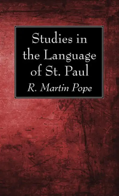 Studies in the Language of St. Paul by R. Martin Pope