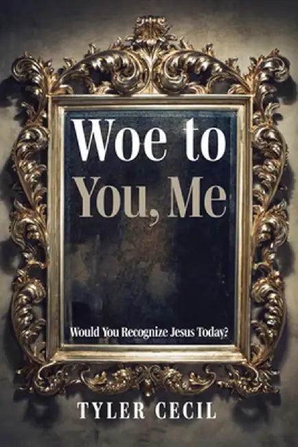 Woe to You, Me by Tyler Cecil