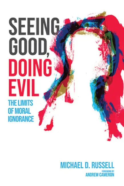 Seeing Good, Doing Evil by Michael D. Russell