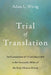 Trial of Translation: An Examination of 1 Corinthians 6:9 in the Vernacular Bibles of the Early Modern Period by Adam L. Wirrig