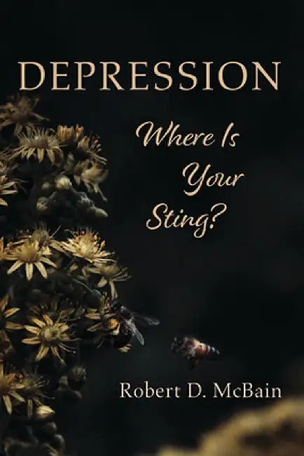 Depression, Where Is Your Sting? by Robert D. McBain