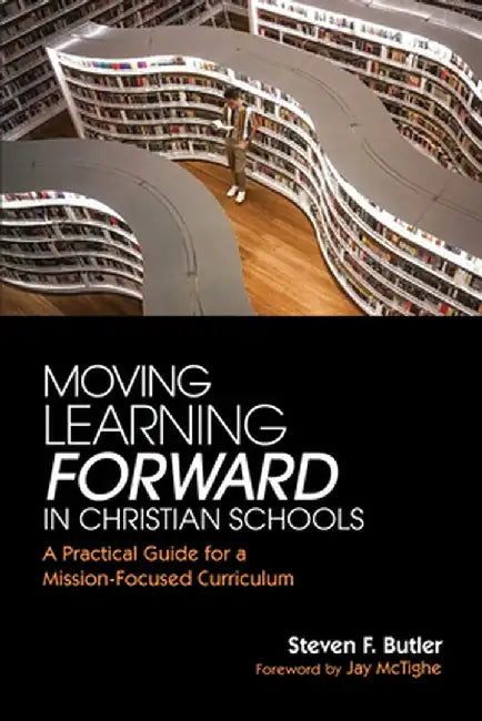 Moving Learning Forward in Christian Schools by Steven F. Butler