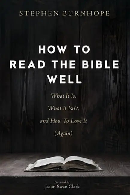 How to Read the Bible Well by Stephen Burnhope
