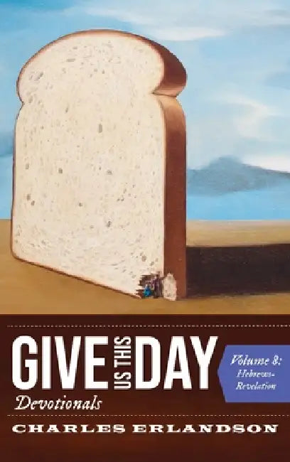 Give Us This Day Devotionals, Volume 8: Hebrews-Revelation by Charles Erlandson