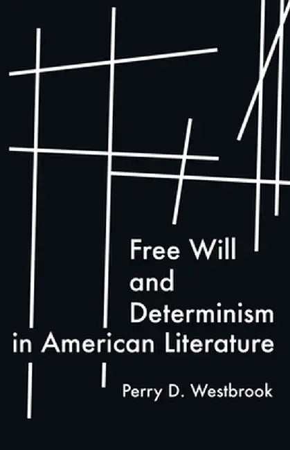 Free Will and Determinism in American Literature by Perry D. Westbrook