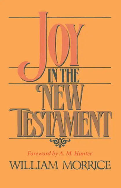 Joy in the New Testament by William G. Morrice
