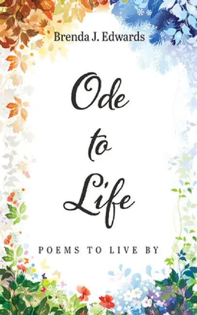 Ode to Life by Brenda J. Edwards