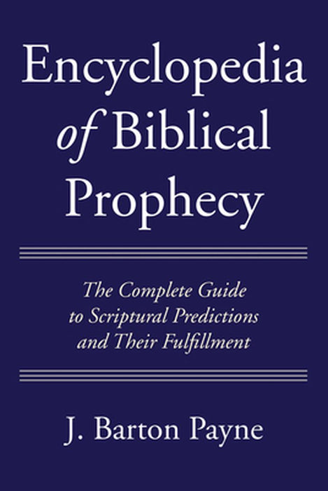 Encyclopedia of Biblical Prophecy by J. Barton Payne