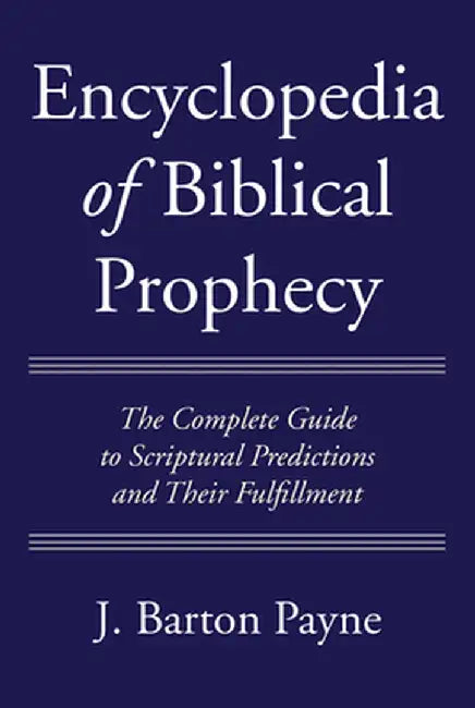 Encyclopedia of Biblical Prophecy by J. Barton Payne