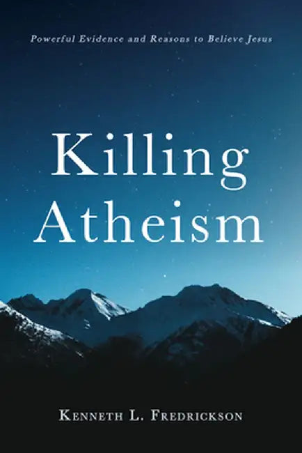 Killing Atheism by Kenneth L. Fredrickson