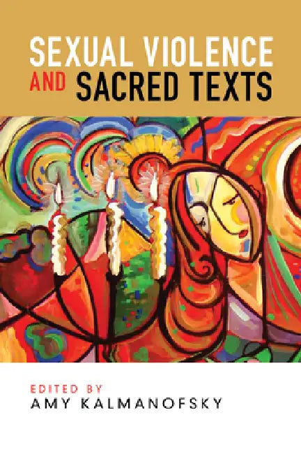 Sexual Violence and Sacred Texts by Amy Kalmanofsky