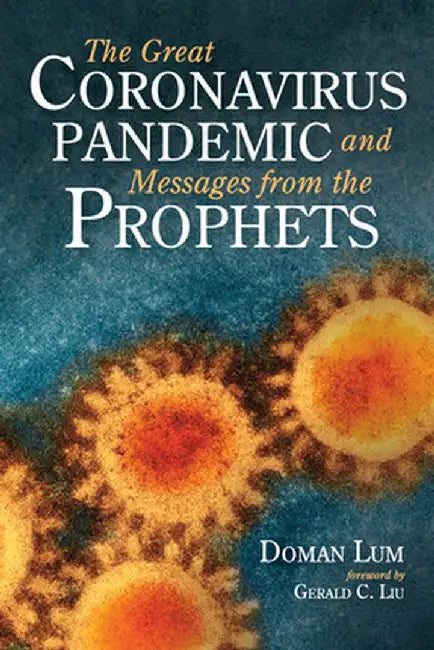 The Great Coronavirus Pandemic and Messages from the Prophets by Doman Lum
