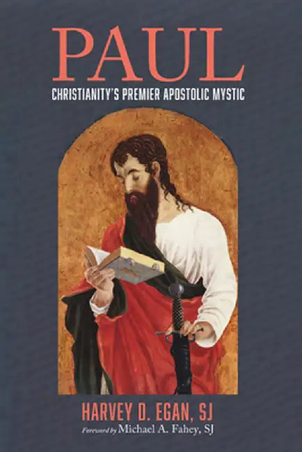 Paul: Christianity's Premier Apostolic Mystic by Harvey D. Sj Egan