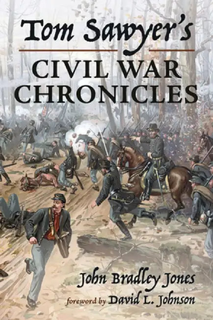 Tom Sawyer's Civil War Chronicles by John Bradley Jones