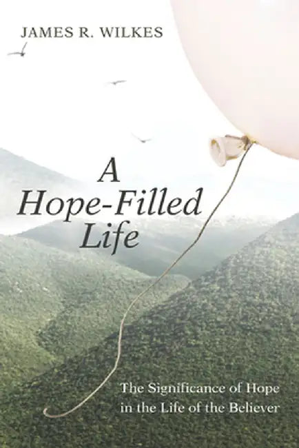 A Hope-Filled Life by James R. Wilkes