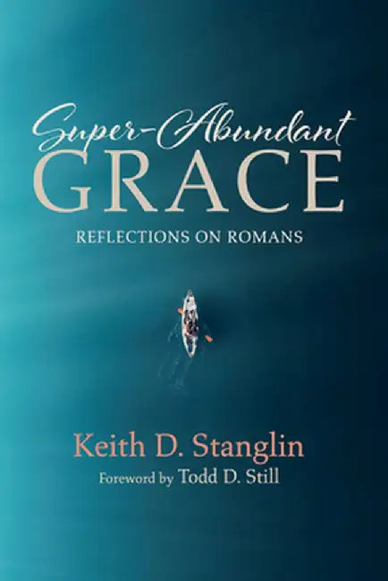 Super-Abundant Grace by Keith D. Stanglin
