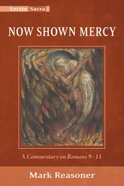 Now Shown Mercy: A Commentary on Romans 9-11 by Mark Reasoner