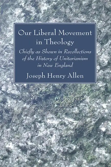 Our Liberal Movement in Theology by Joseph Henry Allen