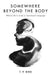 Somewhere Beyond the Body by T. P. Bird