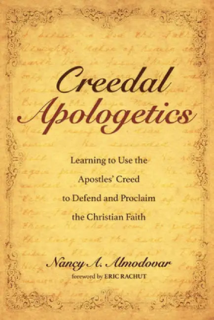 Creedal Apologetics by Nancy a. Almodovar