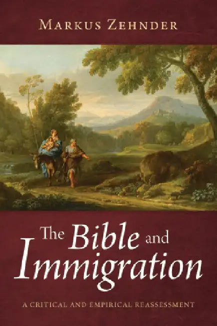 The Bible and Immigration: A Critical and Empirical Reassessment by Markus Zehnder