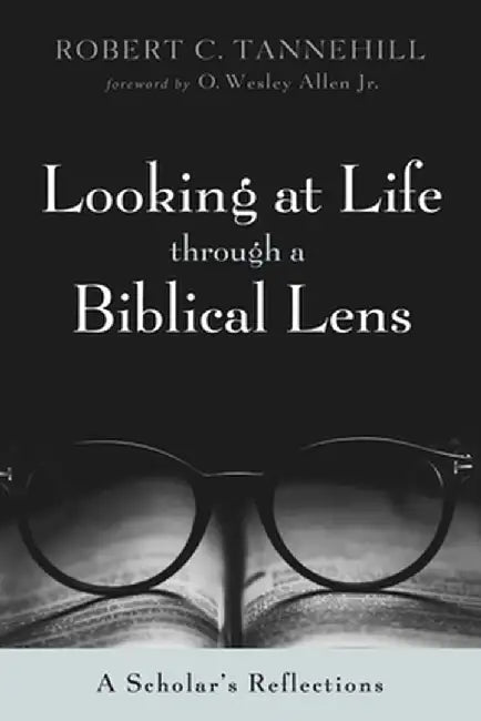 Looking at Life through a Biblical Lens by Robert C. Tannehill