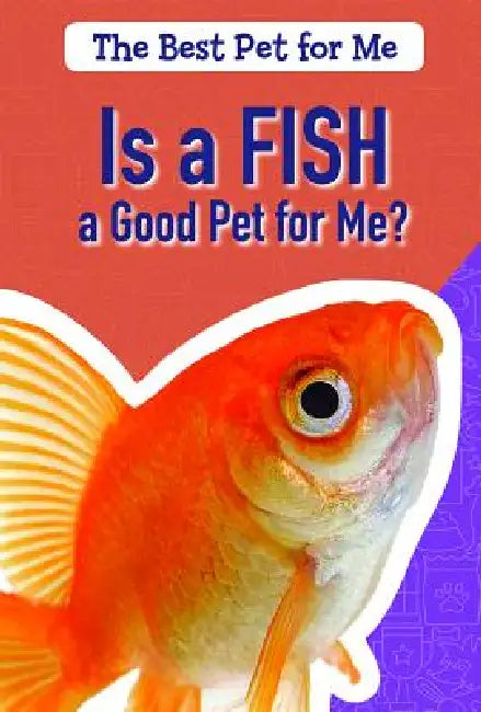 Is a Fish a Good Pet for Me? by Jason Brainard