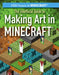 The Unofficial Guide to Making Art in Minecraft(r) by Sam Keppeler
