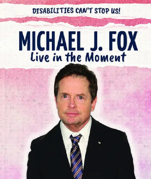 Michael J. Fox: Live in the Moment by Jeremy Morlock