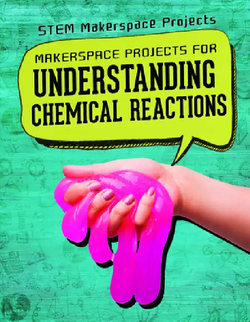 Makerspace Projects for Understanding Chemical Reactions by Barbara Martina Linde