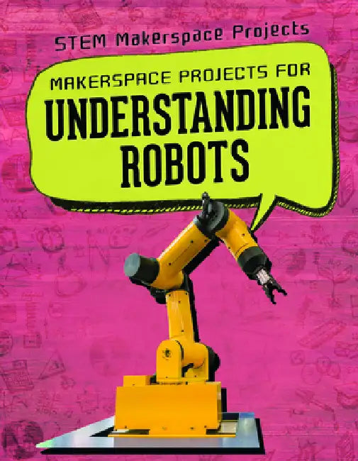 Makerspace Projects for Understanding Robots by Brooks Butler Hays