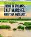 Living in Swamps, Salt Marshes, and Other Wetlands by Joanne Mattern