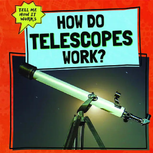 How Do Telescopes Work? by Phil Corso