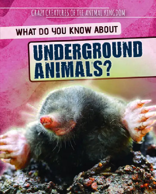 What Do You Know about Underground Animals? by Francine Topacio