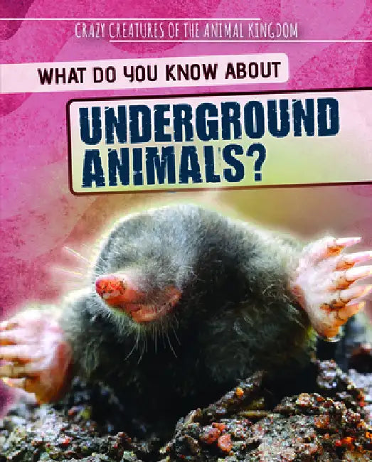 What Do You Know about Underground Animals? by Francine Topacio