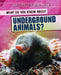 What Do You Know about Underground Animals? by Francine Topacio