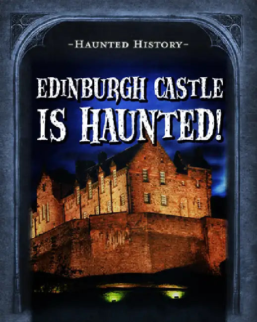 Edinburgh Castle Is Haunted! by Marie Morrison