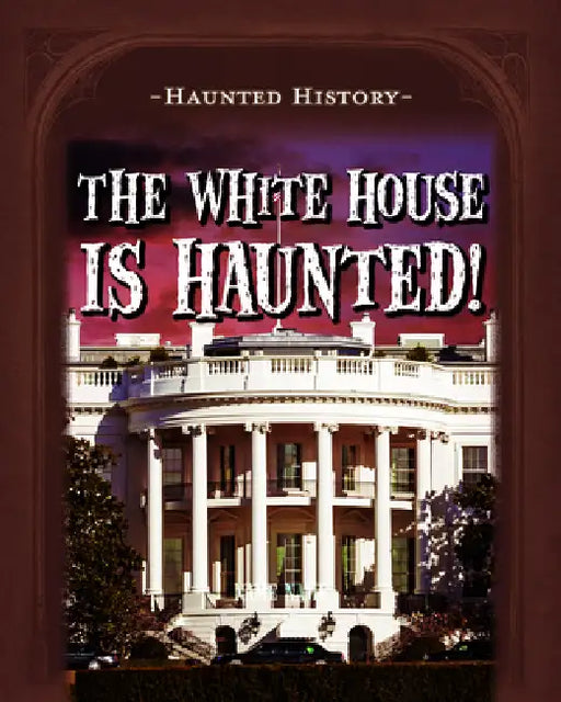 The White House Is Haunted! by Marie Morrison