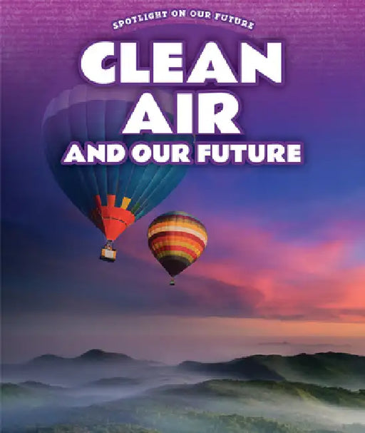 Clean Air and Our Future by Kathy Furgang
