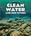 Clean Water and Our Future by Kathy Furgang
